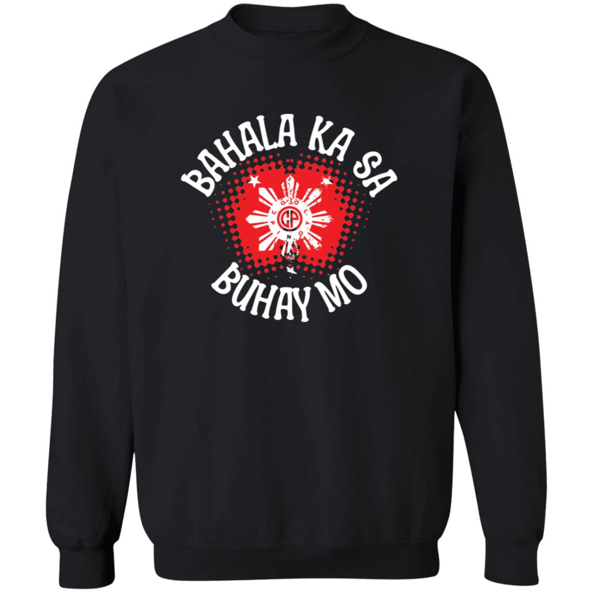 Bahala Ka Sa Buhay Mo Star Unisex Crewneck Pullover Sweatshirt