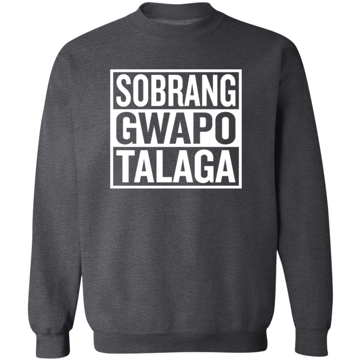 Sobrang Gwapo Talaga Unisex Crewneck Pullover Sweatshirt