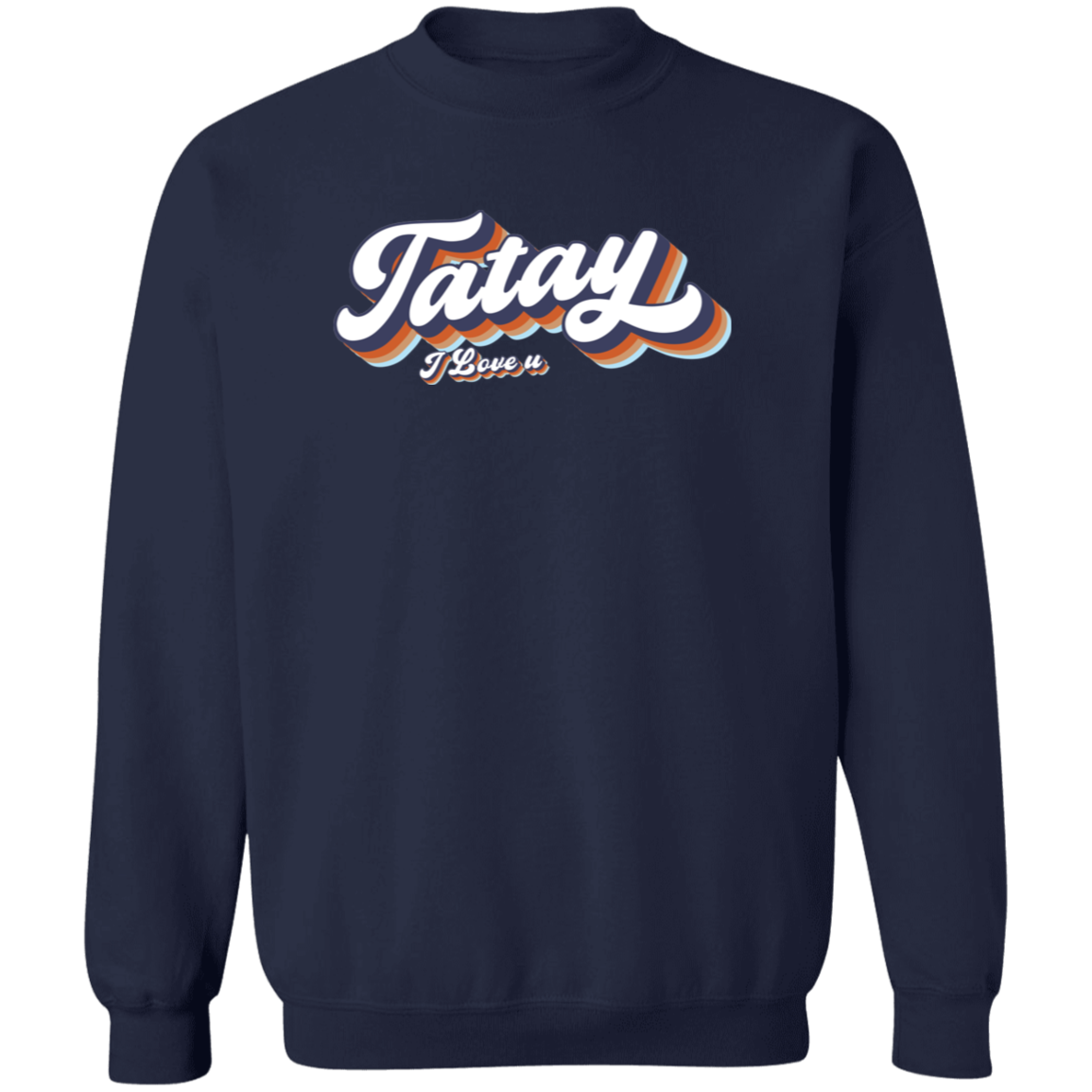 Tatay I Love U Unisex Crewneck Pullover Sweatshirt