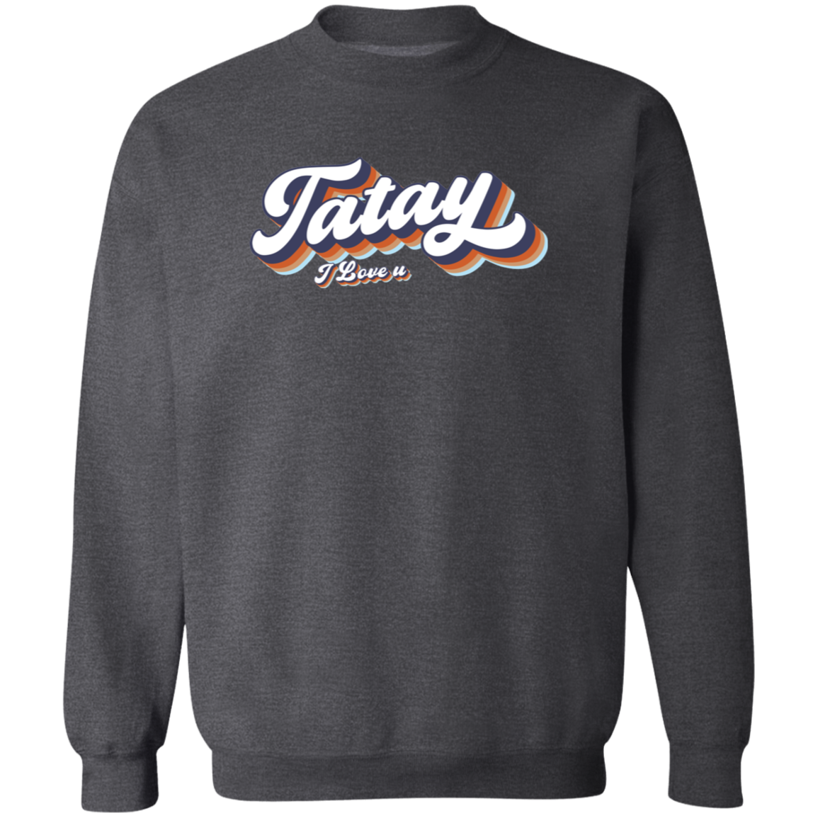 Tatay I Love U Unisex Crewneck Pullover Sweatshirt