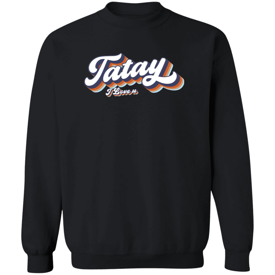 Tatay I Love U Unisex Crewneck Pullover Sweatshirt