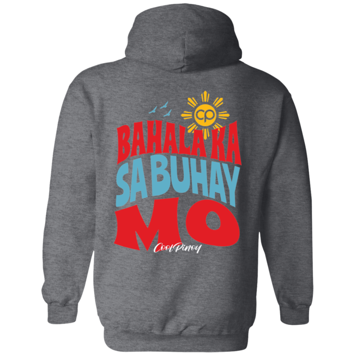 Bahala Ka Sa Buhay Mo Unisex Pullover Hoodie