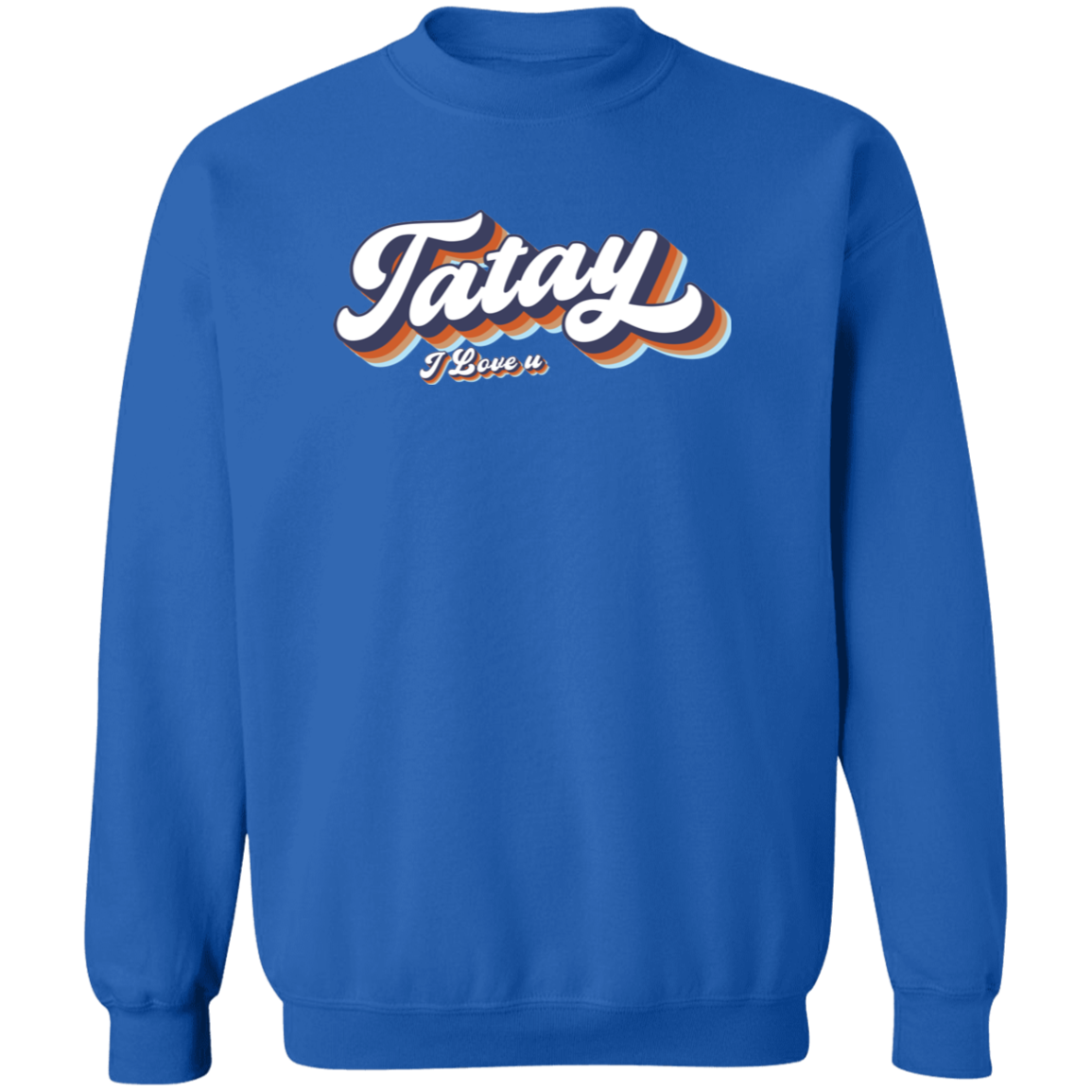 Tatay I Love U Unisex Crewneck Pullover Sweatshirt